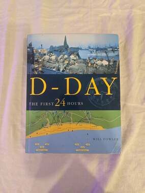 D-Day: The First 24 Hours by Will Fowler